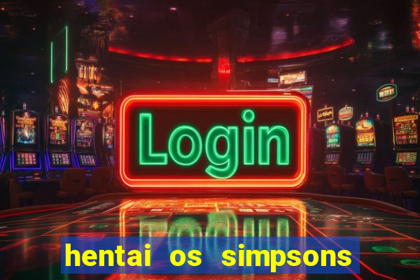 hentai os simpsons futebol e cerveja